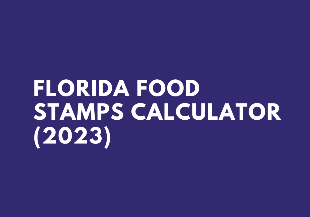 Florida Food Stamps Calculator in 2023 in Five 05 Steps